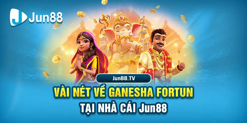 Vài nét về Ganesha Fortune